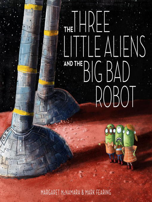 Title details for The Three Little Aliens and the Big Bad Robot by Margaret McNamara - Available